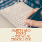 Habits and Focus – Use Your Checklists!